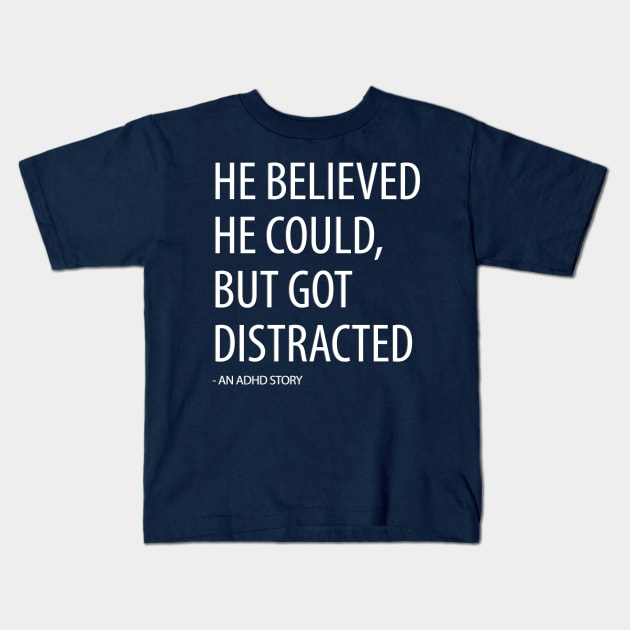 He Believed He Could, But Got Distracted - Funny Kids T-Shirt by Pointless_Peaches